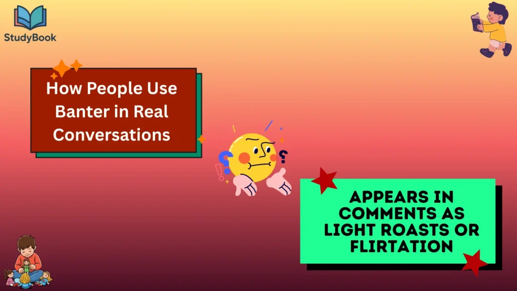 How People Use Banter in Real Conversations