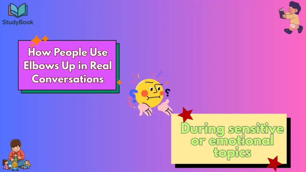 How People Use Elbows Up in Real Conversations