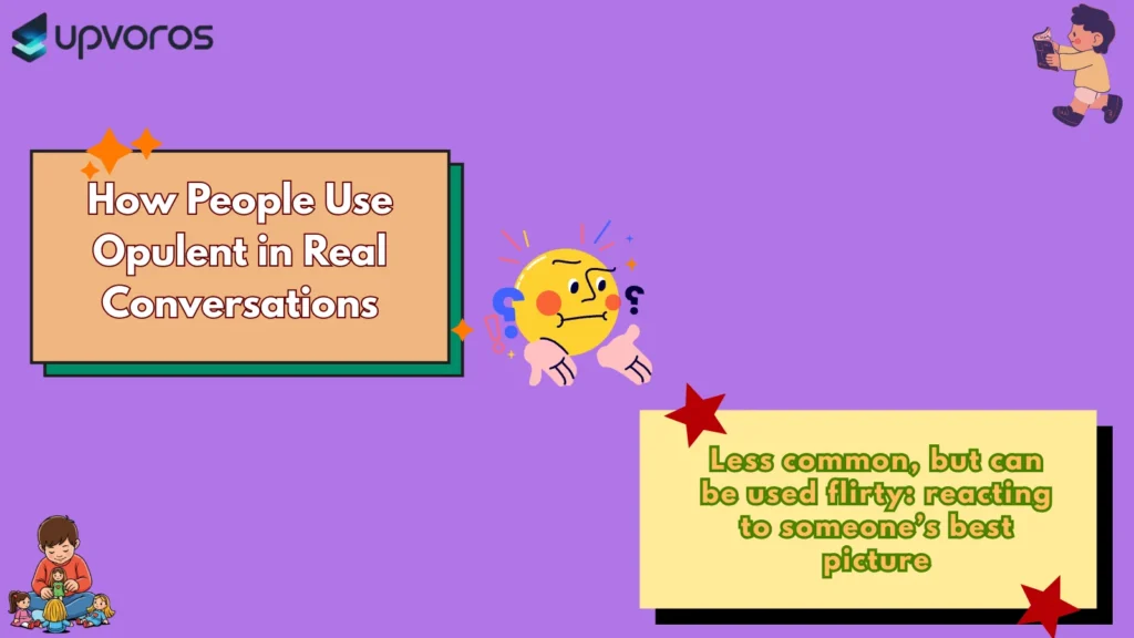 How People Use Opulent in Real Conversations