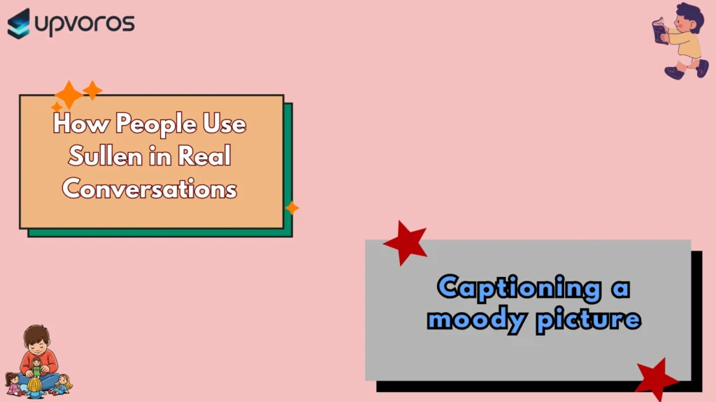 How People Use Sullen in Real Conversations