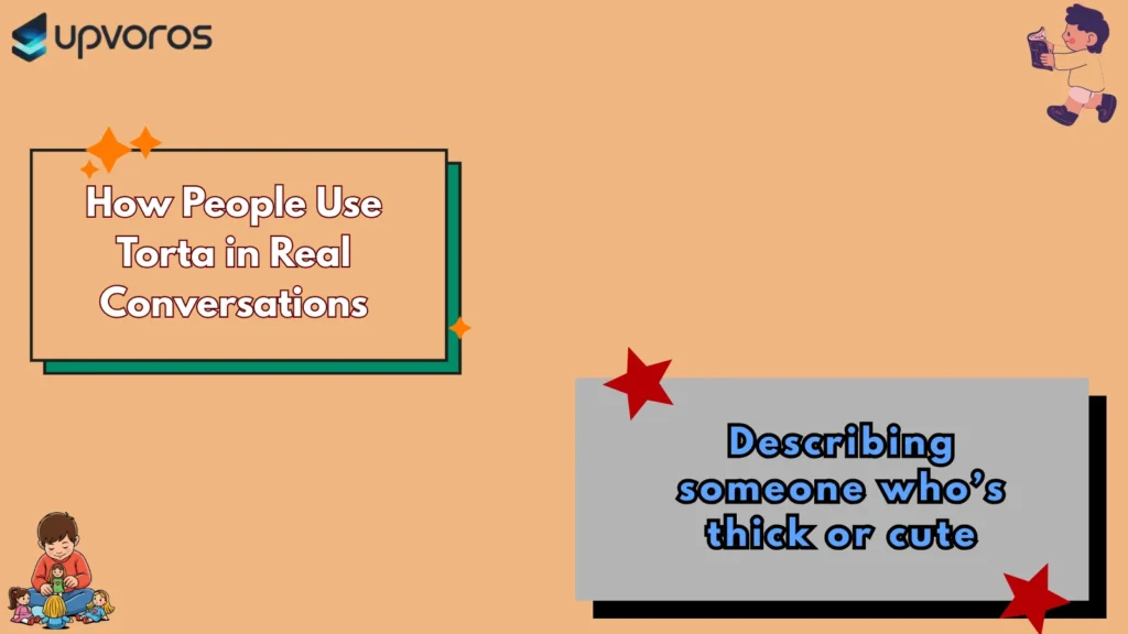 How People Use Torta in Real Conversations