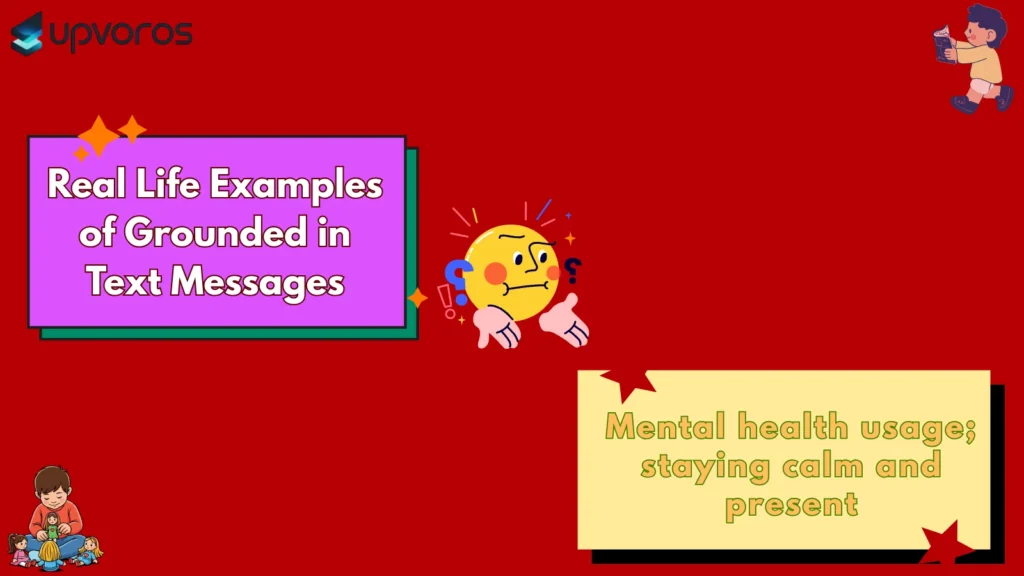 Real Life Examples of Grounded in Text Messages